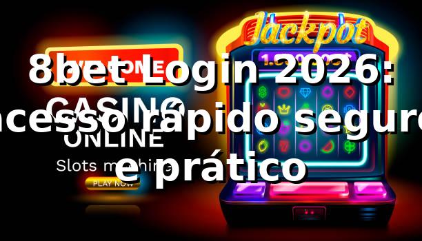 8bet Login 2026: acesso rápido, seguro e prático 🔐